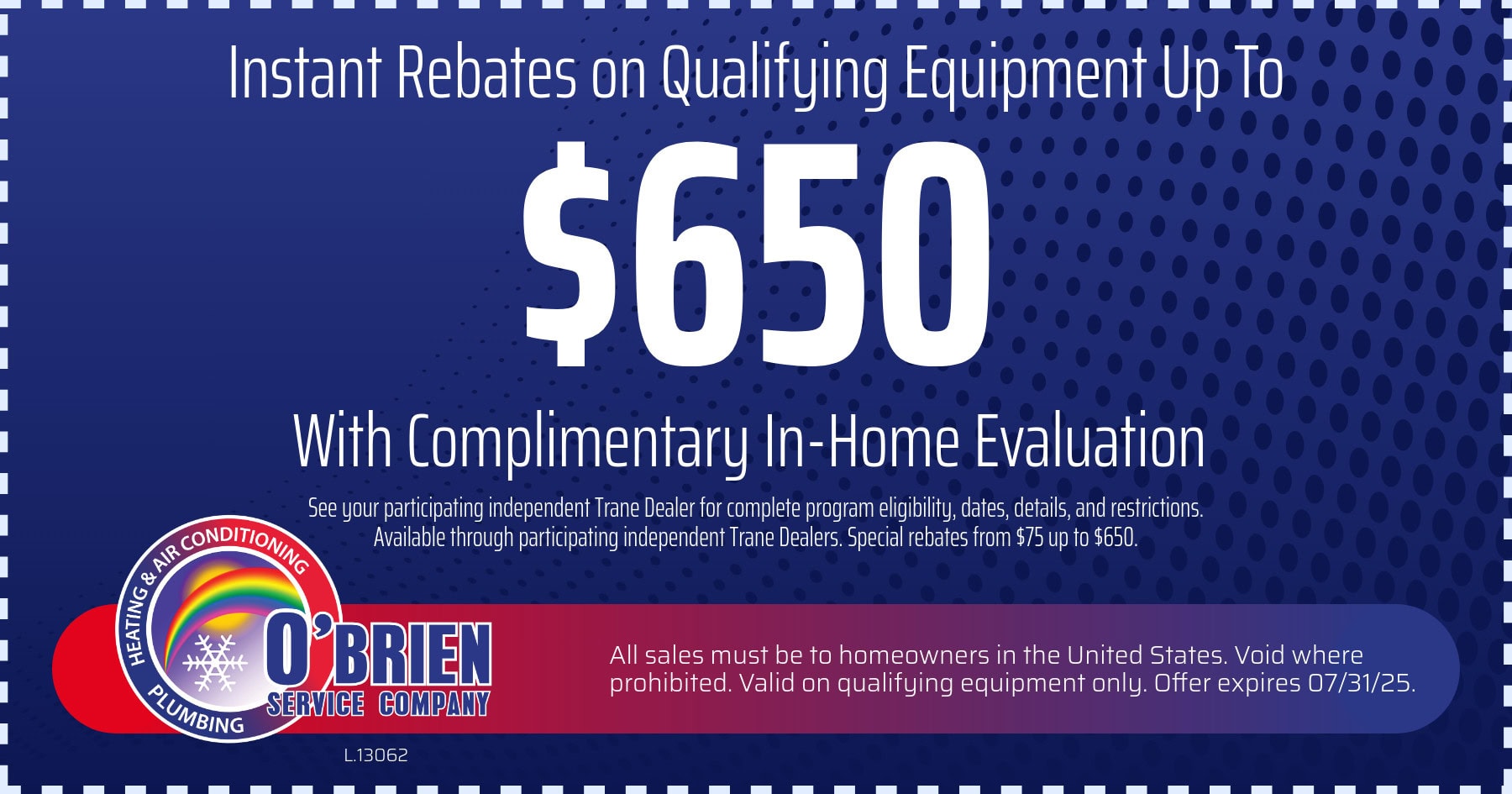 Instant Rebates on Qualifying Equipment Up To 0 With Complimentary In-Home Evaluation! Expires 07/31/25.