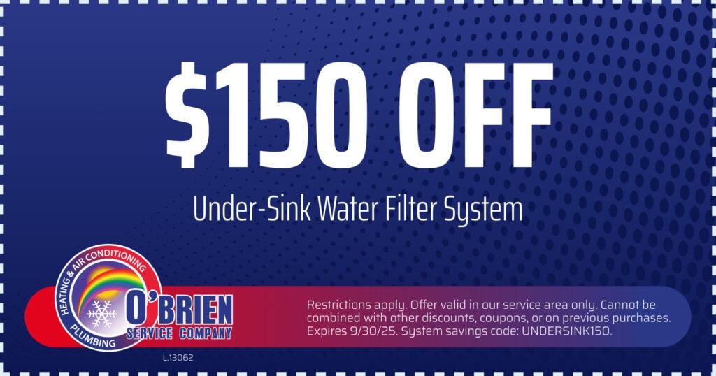 $150 OFF UNDER-SINK WATER FILTER SYSTEM. Expires 9/30/25. Coupon. O'Brien Service Company.